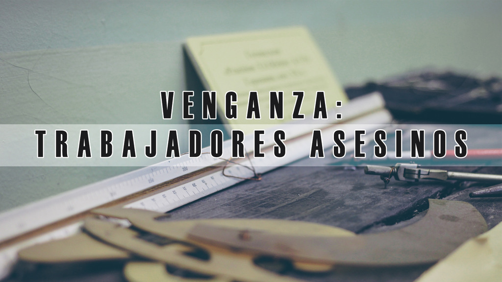 Venganza: Trabajadores asesinos
