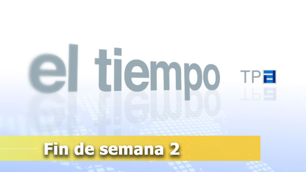 TPA El Tiempo fin de semana 2